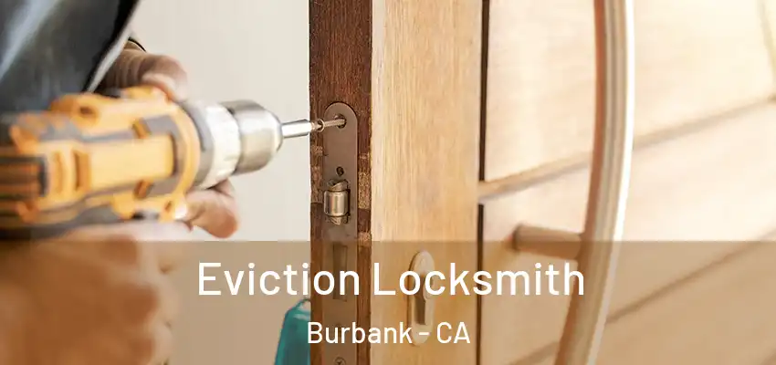  Eviction Locksmith Burbank - CA