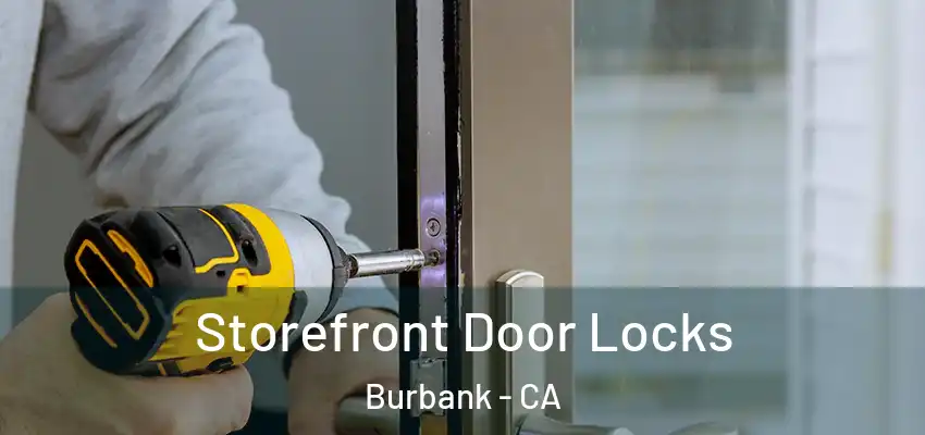  Storefront Door Locks Burbank - CA